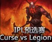 IPL预选赛：Curse vs Legion