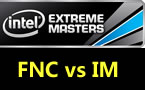 IEM世界冠军赛A组：FNC vs IM