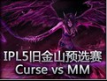 IPL5旧金山预选赛：Curse vs MonoManiacs